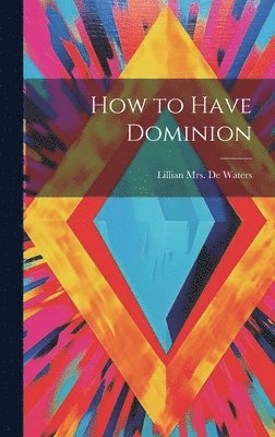 bokomslag How to Have Dominion