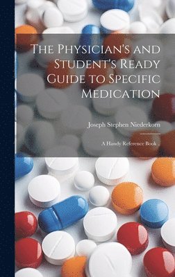 bokomslag Physician's and Student's Ready Guide to Specific Medication; a Handy Reference Book ..