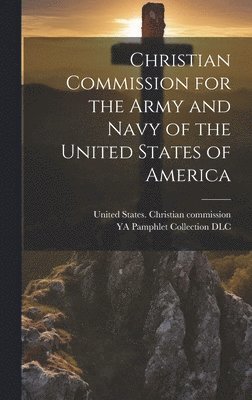 bokomslag Christian Commission for the Army and Navy of the United States of America