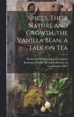 Spices, Their Nature and Growth, the Vanilla Bean, a Talk on Tea 1