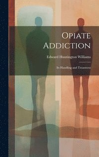 bokomslag Opiate Addiction; Its Handling and Treatment