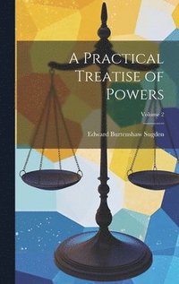 bokomslag A Practical Treatise of Powers; Volume 2