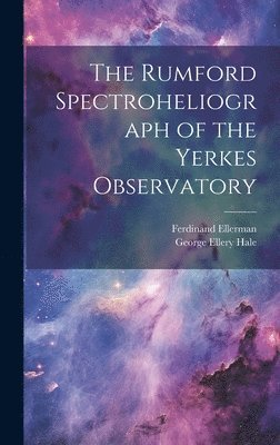 The Rumford Spectroheliograph of the Yerkes Observatory 1