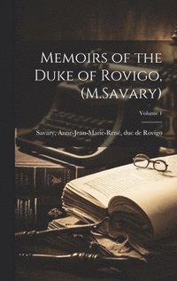 bokomslag Memoirs of the Duke of Rovigo, (M.Savary); Volume 1
