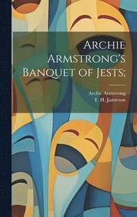 bokomslag Archie Armstrong's Banquet of Jests;
