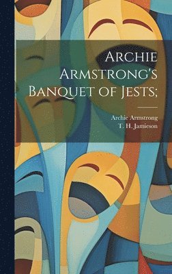 bokomslag Archie Armstrong's Banquet of Jests;