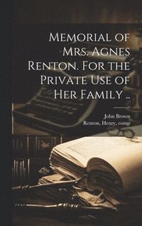 bokomslag Memorial of Mrs. Agnes Renton. For the Private Use of Her Family ..