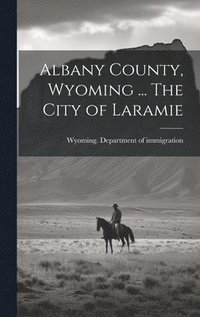 bokomslag Albany County, Wyoming ... The City of Laramie