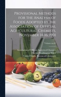 bokomslag Provisional Methods for the Analysis of Foods Adopted by the Association of Official Agricultural Chemists, November 14-16, 1901; Volume no.65