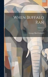 bokomslag When Buffalo Ran; Volume 1