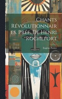 bokomslag Chants révolutionnaires. Préf. de Henri Rochefort