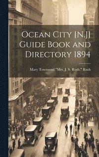 bokomslag Ocean City [N.J] Guide Book and Directory 1894