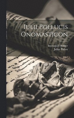 Julius Pollux, Immanuel 1785-1871 Bekker - Iulii Pollucis Onomasticon, Inbunden