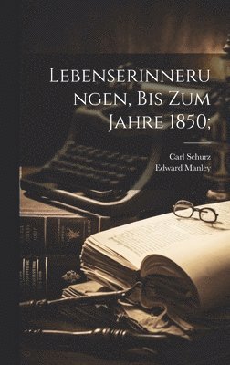 Lebenserinnerungen, bis zum Jahre 1850; 1