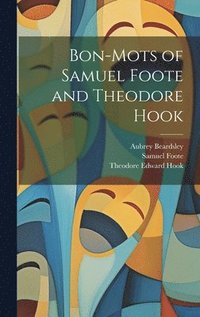 bokomslag Bon-mots of Samuel Foote and Theodore Hook