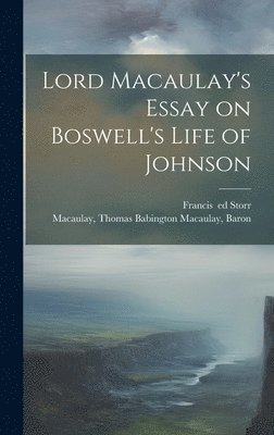 Thomas Babington Macaulay Macaulay, Francis Storr - Lord Macaulay's Essay on Boswell's Life of Johnson, Inbunden