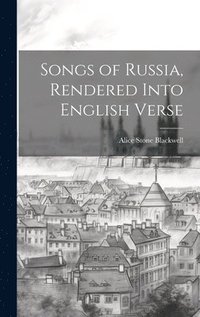 bokomslag Songs of Russia, Rendered Into English Verse