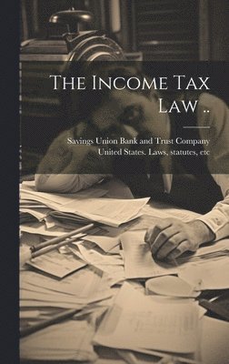 Savings Union Bank and Trust Company, United States Laws & Statutes - Income Tax Law .., Inbunden