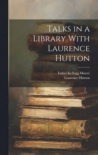 bokomslag Talks in a Library With Laurence Hutton