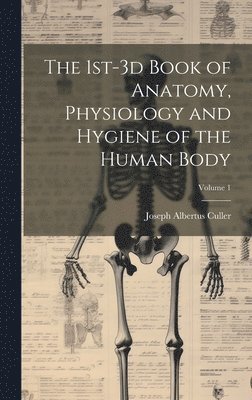 bokomslag 1st-3d Book of Anatomy, Physiology and Hygiene of the Human Body; Volume 1