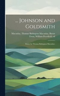 bokomslag ... Johnson and Goldsmith; Essays by Thomas Babington Macaulay;