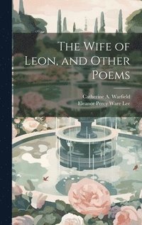 bokomslag The Wife of Leon, and Other Poems