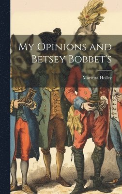 My Opinions and Betsey Bobbet's 1