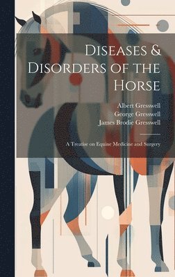 bokomslag Diseases & Disorders of the Horse: A Treatise on Equine Medicine and Surgery