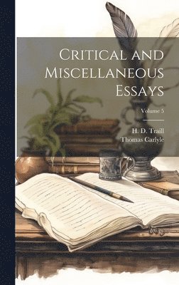 Critical and Miscellaneous Essays; Volume 5 1