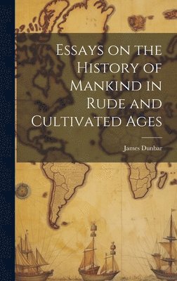 bokomslag Essays on the History of Mankind in Rude and Cultivated Ages