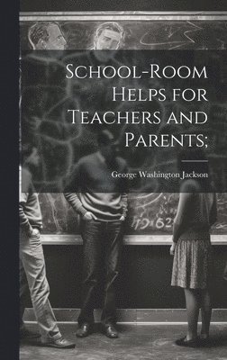 School-room Helps for Teachers and Parents; 1