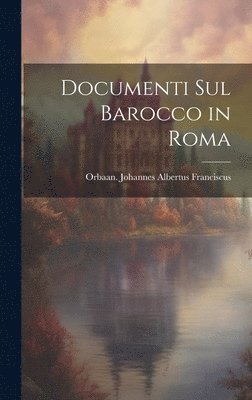 Orbaan Johannes Albertus Franciscus - Documenti sul barocco in Roma, Inbunden