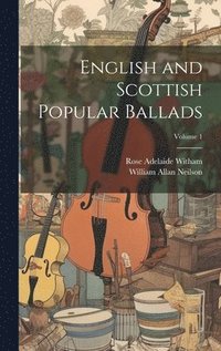 bokomslag English and Scottish Popular Ballads; Volume 1