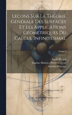 Leons sur la thorie gnrale des surfaces et les applications gomtriques du calcul infinitsimal; Tome 3 1