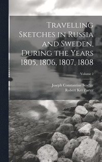 bokomslag Travelling Sketches in Russia and Sweden, During the Years 1805, 1806, 1807, 1808; Volume 2