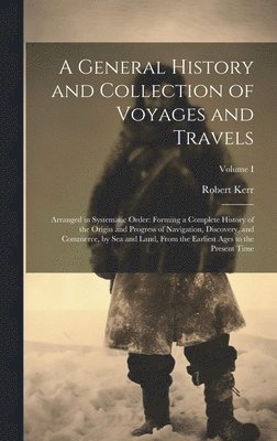 Robert Kerr - General History and Collection of Voyages and Travels, Inbunden
