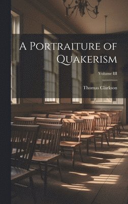Thomas Clarkson - Portraiture of Quakerism; Volume III, Inbunden