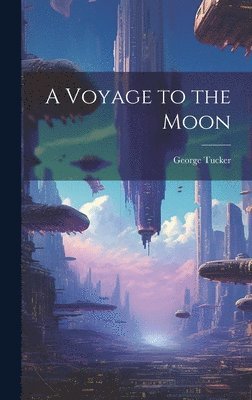 George Tucker - Voyage to the Moon, Inbunden