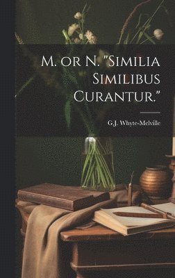 G J Whyte-Melville - M. or N. "Similia Similibus Curantur.", Inbunden