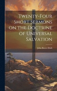 bokomslag Twenty-Four Short Sermons on the Doctrine of Universal Salvation
