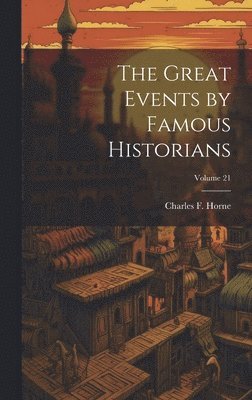 Charles F Horne - Great Events by Famous Historians; Volume 21, Inbunden
