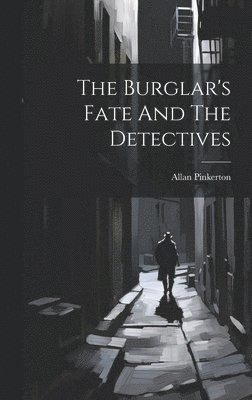 Allan Pinkerton - Burglar's Fate And The Detectives, Inbunden