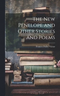 The New Penelope and Other Stories and Poems 1