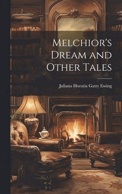 Juliana Horatia Gatty Ewing - Melchior's Dream and Other Tales, Inbunden