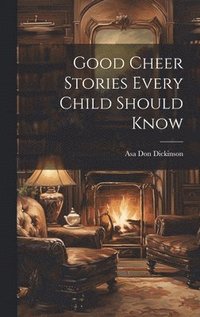 bokomslag Good Cheer Stories Every Child Should Know