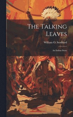 William O Stoddard - Talking Leaves, Inbunden