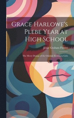 bokomslag Grace Harlowe's Plebe Year at High School