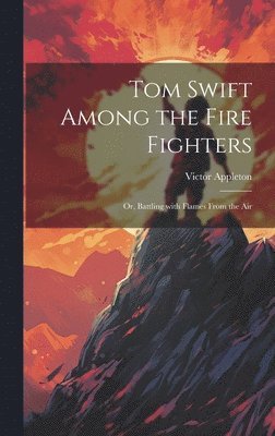 bokomslag Tom Swift Among the Fire Fighters