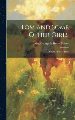 George de Horne Vaizey - Tom and Some Other Girls, Inbunden