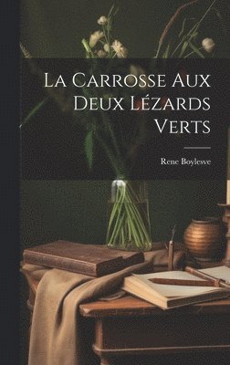 Rene Boylesve - carrosse aux deux lézards verts, Inbunden